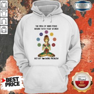 Cute Yoga The Path Of Inner Peace Begins With Four Words Not My Fucking Problem Hoodie