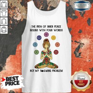Cute Yoga The Path Of Inner Peace Begins With Four Words Not My Fucking Problem Tank Top