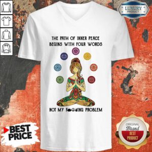 Cute Yoga The Path Of Inner Peace Begins With Four Words Not My Fucking Problem V-neck