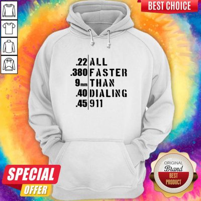 Funny 22 All 380 Faster 9 Than 40 Dialing 45 911 Hoodie