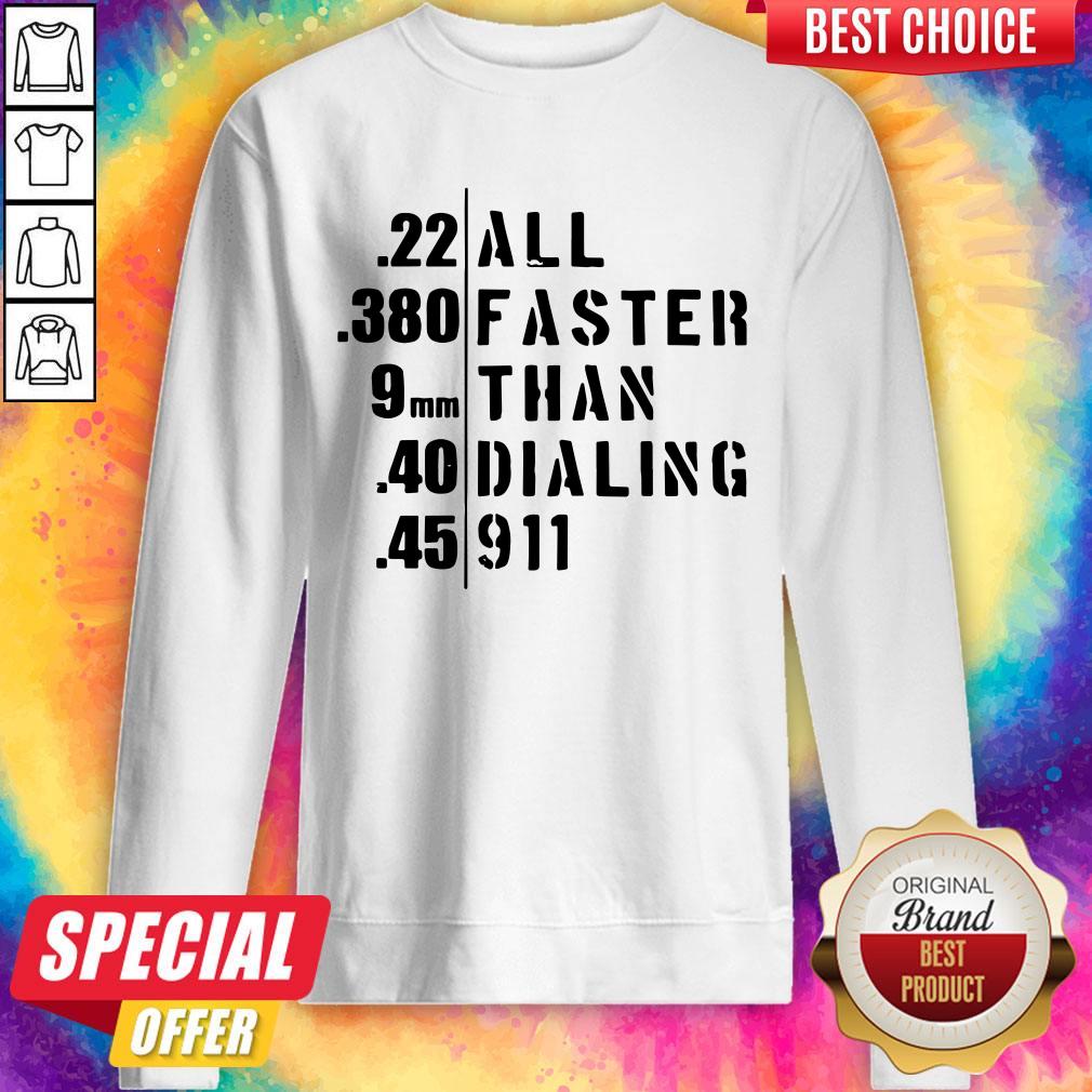 Funny 22 All 380 Faster 9 Than 40 Dialing 45 911 Sweatshirt Funny 22 All 380 Faster 9 Than 40 Dialing 45 911 Sweatshirt