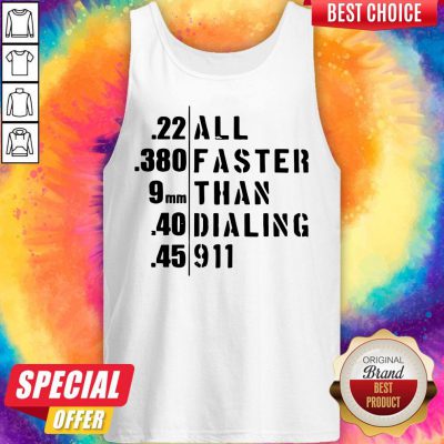 Funny 22 All 380 Faster 9 Than 40 Dialing 45 911 Tank Top