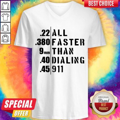 Funny 22 All 380 Faster 9 Than 40 Dialing 45 911 V-neck