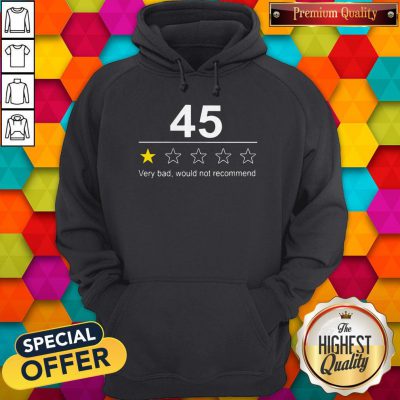 Funny 45 Very Bad Would Not Recommend Hoodie