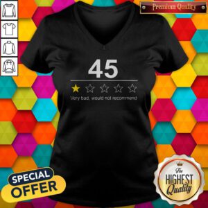 Funny 45 Very Bad Would Not Recommend V-neck