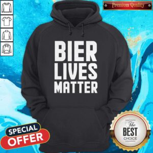 Funny Bier Lives Matter Always Important Hoodie