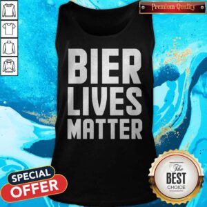 Funny Bier Lives Matter Always Important Tank Top