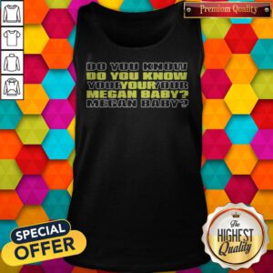 Funny Do You Know Your Megan Baby 2020 Tank Top