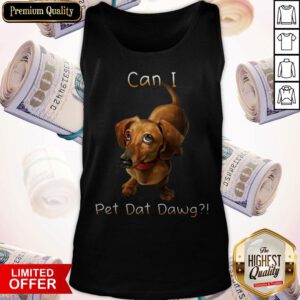 Funny I Want Can I Pet Dat Dawg Tank Top
