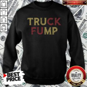Funny The Truck Fump Is Located In The City Sweatshirt