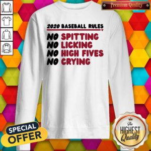 Good 2020 Baseball Rules No Spitting No Licking No High Fives No Crying Sweatshirt