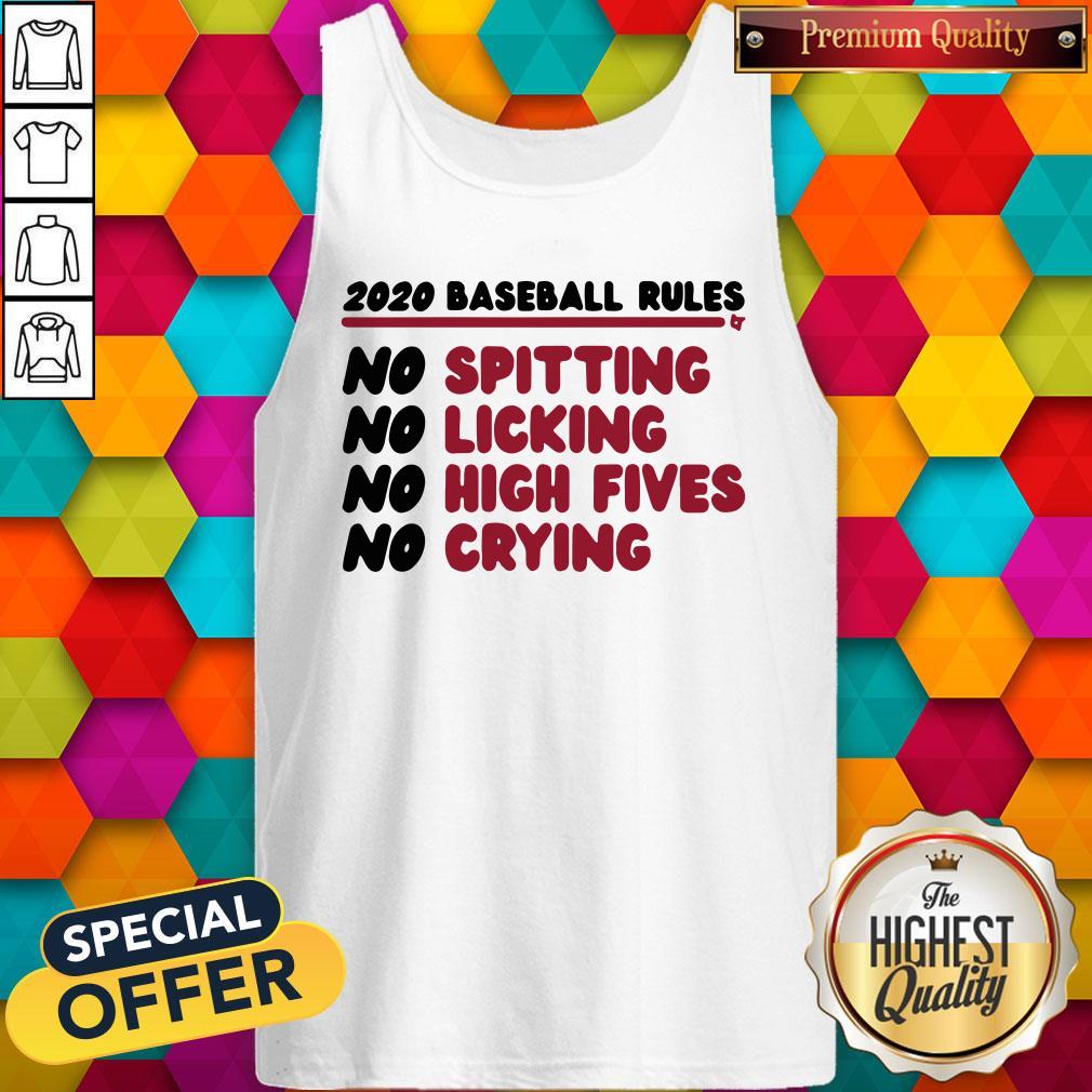 Good 2020 Baseball Rules No Spitting No Licking No High Fives No Crying Tank Top Good 2020 Baseball Rules No Spitting No Licking No High Fives No Crying Tank Top