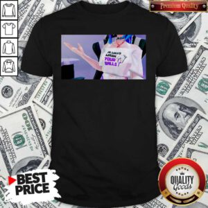 Good Funny Always Wash Your Balls Shirt