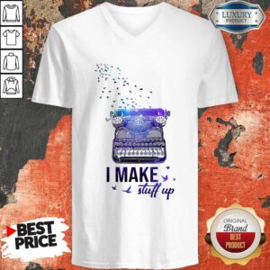 Good I Dream I Can Writer I Make Stuff Up V-neck
