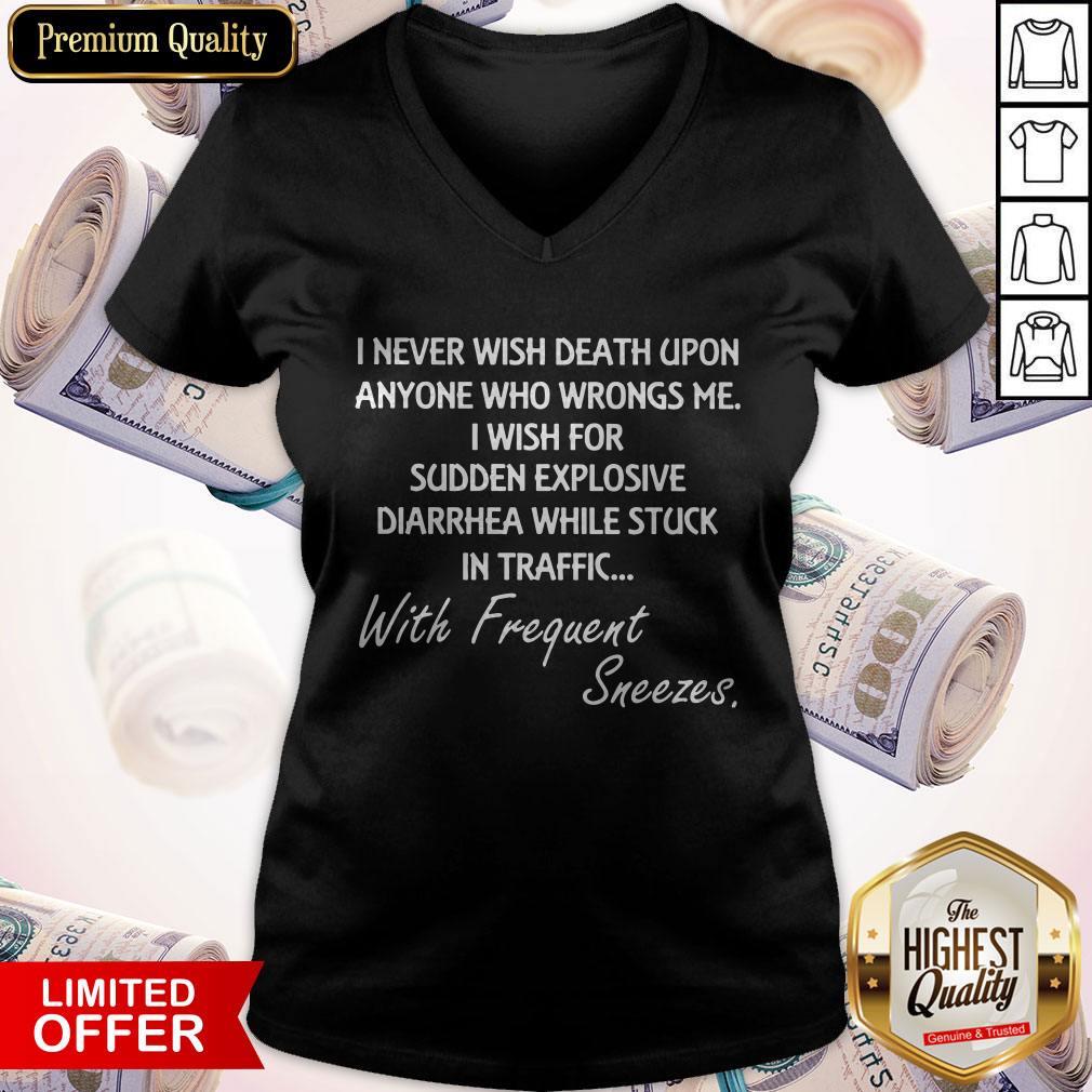 Good I Never Wish Death Upon Anyone Who Wrongs Me I Wish For Sudden Explosive Diarrhea V-neck Good I Never Wish Death Upon Anyone Who Wrongs Me I Wish For Sudden Explosive Diarrhea V-neck