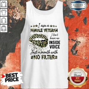Good Lips I Am A Female Veteran I Don’t Have An Inside Voice Just A Mouth With No Filter Tank Top