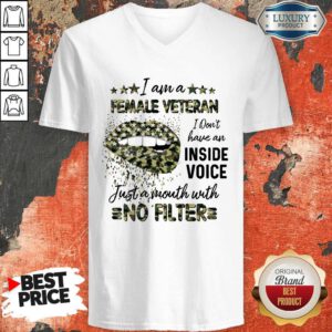 Good Lips I Am A Female Veteran I Don’t Have An Inside Voice Just A Mouth With No Filter V-neck