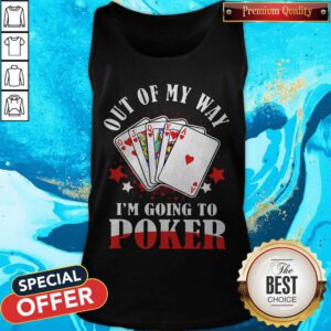 Good Out Of My Way I'm Going To Poker Tank Top