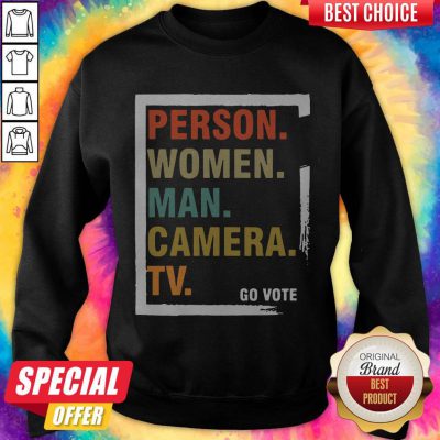 Good Person Woman Man Camera TV Go Vote Sweatshirt