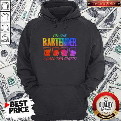 Great I'm The Bartender I Call The Shots Hoodie