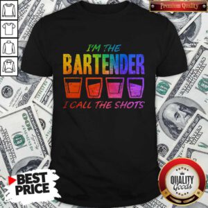 Great I'm The Bartender I Call The Shots Shirt