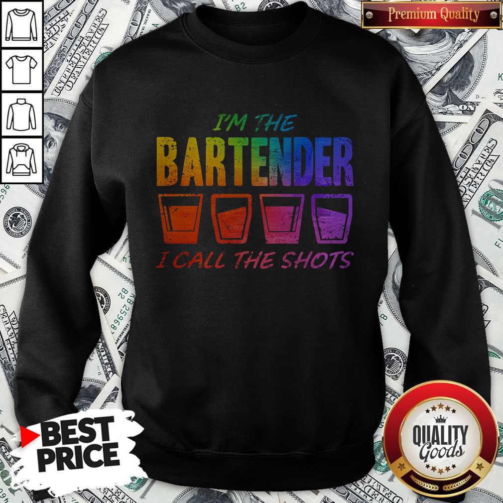 Great I'm The Bartender I Call The Shots Sweatshirt