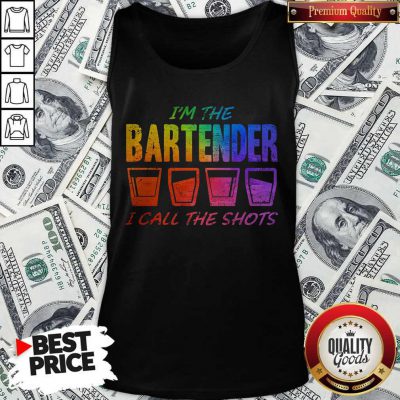 Great I'm The Bartender I Call The Shots Tank Top
