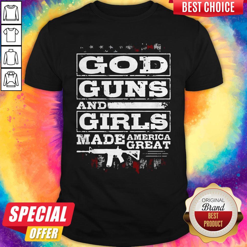 Happy God Guns And Girls Made America Great Shirt