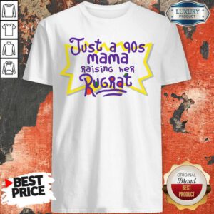 Happy Just A 90s Mama Raising Her Rugrat Shirt