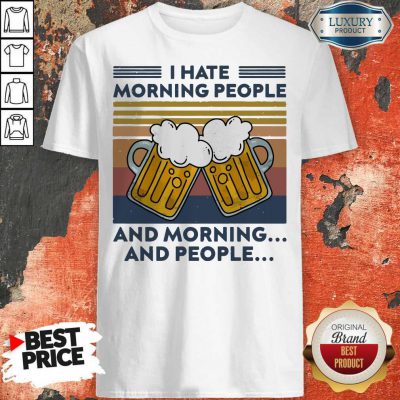 Hot Beer I Hate Morning People And Morning And People Vintage Shirt