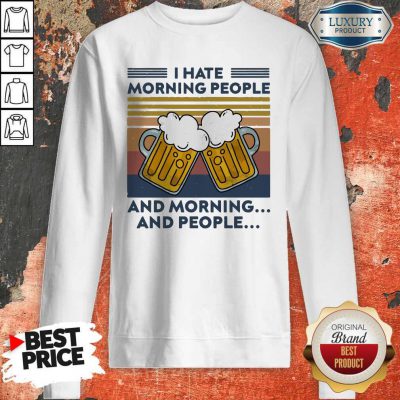 Hot Beer I Hate Morning People And Morning And People Vintage Sweatshirt