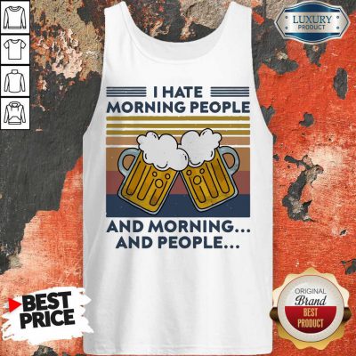 Hot Beer I Hate Morning People And Morning And People Vintage Tank Top