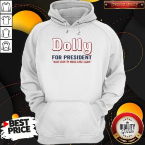 Hot Dolly Parton For President Make Country Music Great Again Hoodie