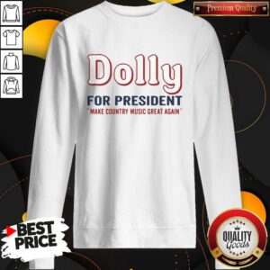 Hot Dolly Parton For President Make Country Music Great Again Sweatshirt