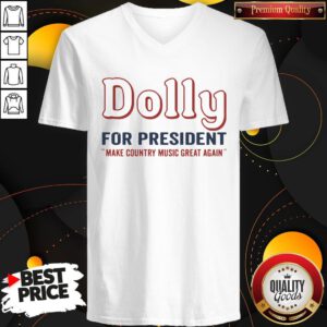Hot Dolly Parton For President Make Country Music Great Again V-neck