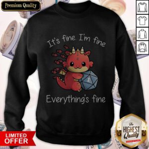 Hot Dungeons and Dragon It’s Fine I’m Fine Everything’s Fine Sweatshirt