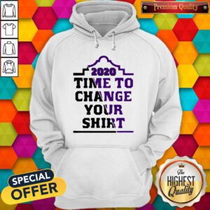 Hot I Want 2020 Time To Change Your Hoodie