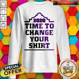 Hot I Want 2020 Time To Change Your Sweatshirt