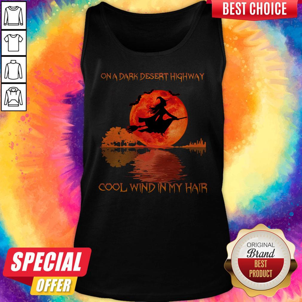 Hot On A Dark Desert Highway Cool Wind In My Hair Tank Top Hot On A Dark Desert Highway Cool Wind In My Hair Tank Top