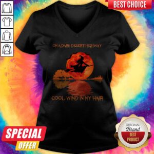 Hot On A Dark Desert Highway Cool Wind In My Hair V-neck
