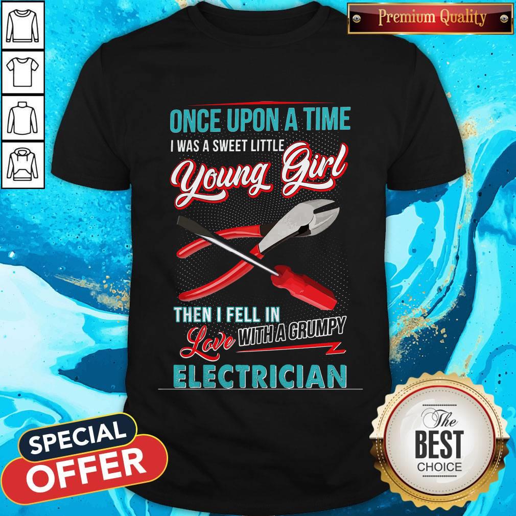 Hot Once Upon A Time I Was A Sweet Little Young Girl Then I Fell In Love With A Grumpy Electrician Shirt