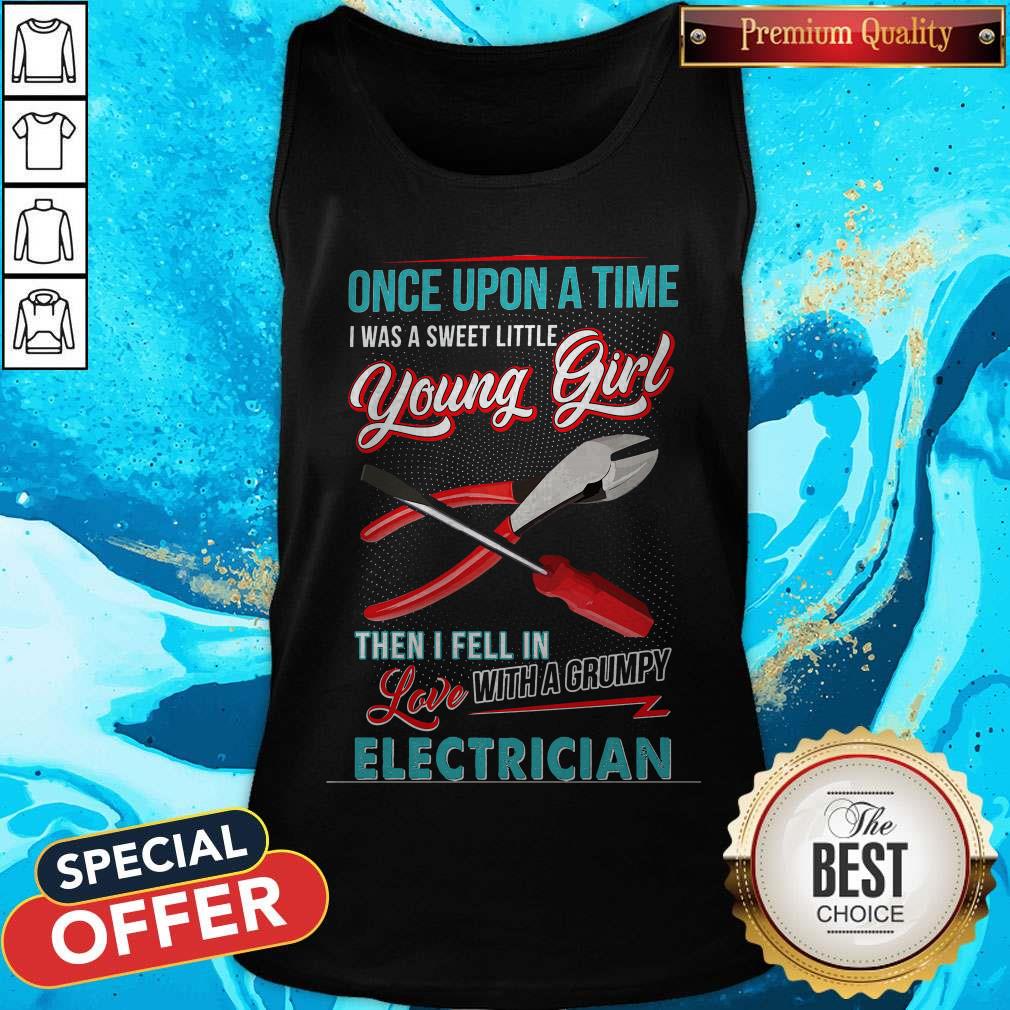 Hot Once Upon A Time I Was A Sweet Little Young Girl Then I Fell In Love With A Grumpy Electrician Tank Top Hot Once Upon A Time I Was A Sweet Little Young Girl Then I Fell In Love With A Grumpy Electrician Tank Top