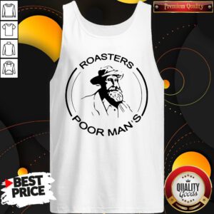 Hot Roasters Poor Man’s But Very Famous Tank Top