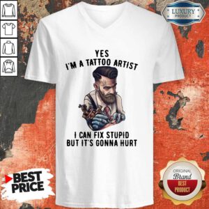 Hot Yes I'm A Tattoo Artist I Can Fix Stupid But It's Gonna Hurt V-neck