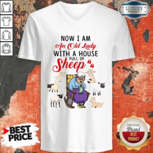 Lovely Now I Am An Old Sheep Lady With A House Full Of Sheep V-neck