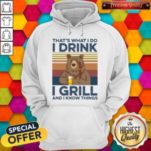 Nice Bear That'S What I Do I Drink Beer I Hate Girl And I Know Things Vintage Hoodie
