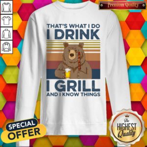 Nice Bear That'S What I Do I Drink Beer I Hate Girl And I Know Things Vintage Sweatshirt