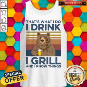 Nice Bear That'S What I Do I Drink Beer I Hate Girl And I Know Things Vintage Tank Top
