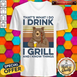 Nice Bear That'S What I Do I Drink Beer I Hate Girl And I Know Things Vintage V-neck