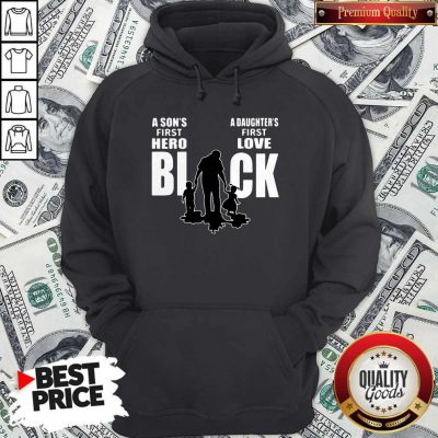 Nice Dad A Son's First Hero Black A Daughter's First Love Hoodie